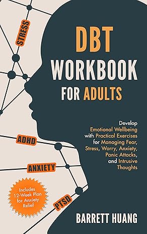 DBT Skills Workbook for Adults: Develop Emotional Wellbeing with Practical Exercises for Managing Fear, Stress, Worry, Anxiety, Panic Attacks and Intrusive ... 12-Week Plan) (Mental Health Therapy 1) - Epub + Converted Pdf